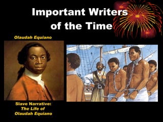 Important Writers  of the Time Olaudah Equiano Slave Narrative:  The Life of  Olaudah Equiano 
