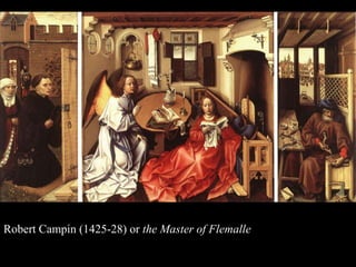 Robert Campin (1425-28) or the Master of Flemalle

 