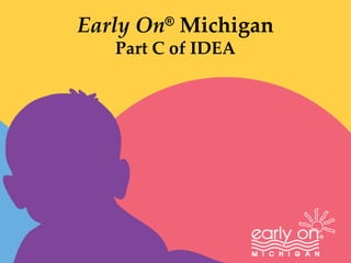 Early On ®  Michigan Part C of IDEA 