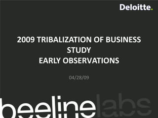 2009 TRIBALIZATION OF BUSINESS
STUDY
EARLY OBSERVATIONS
04/28/09
 