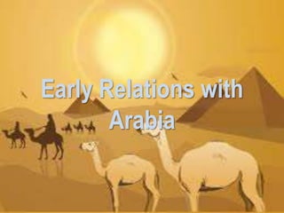 Early Relations with
Arabia
 