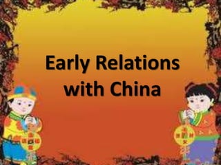 Early Relations
with China
 