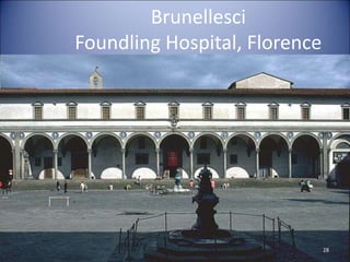 Brunellesci
Foundling Hospital, Florence
28
 