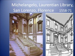 Michelangelo, Laurentian Library,
San Lorenzo, Florence 1558-71
56
 