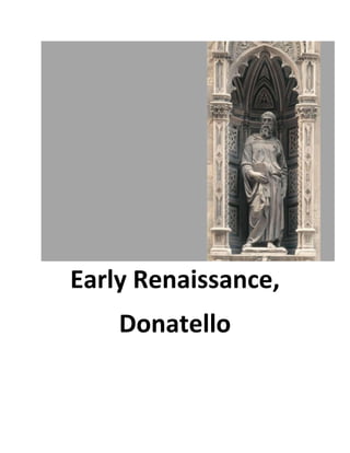 Early Renaissance,
    Donatello
 