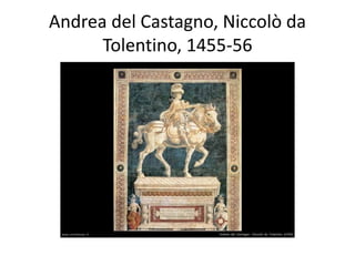 Andrea del Castagno, Niccolò da 
Tolentino, 1455-56 
 