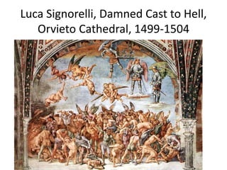 Luca Signorelli, Damned Cast to Hell, 
Orvieto Cathedral, 1499-1504 
