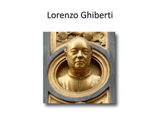 Lorenzo Ghiberti 
 