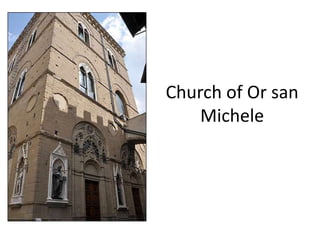 Church of Or san 
Michele 
 