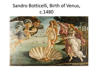 Sandro Botticelli, Birth of Venus, 
c.1480 
 