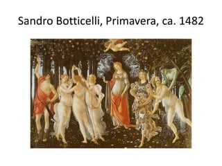 Sandro Botticelli, Primavera, ca. 1482 
 
