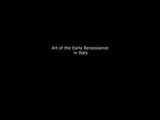 Art of the Early Renaissance
            in Italy
 