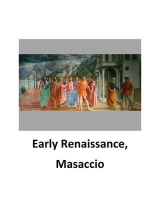 Early Renaissance,
    Masaccio
 