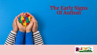 The Early Signs
Of Autism
 