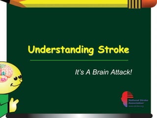 Understanding Stroke

         It’s A Brain Attack!
 
