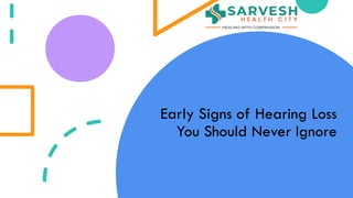 Early Signs of Hearing Loss You Should Never Ignore | PPTX