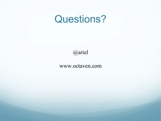 Questions? @ariel www.octaven.com 