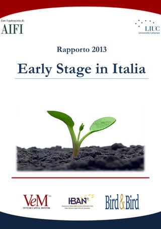 Rapporto 2013
Early Stage in Italia
Con il patrocinio di:
 