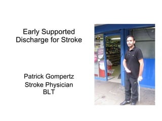 Early Supported Discharge for Stroke ,[object Object],[object Object]