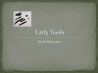 Mark McGovern Early Tools 
