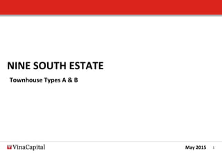 1
NINE SOUTH ESTATE
Townhouse Types A & B
May 2015
 