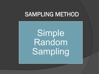 SAMPLING METHOD
Simple
Random
Sampling
 