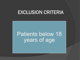 EXCLUSION CRITERIA
Patients below 18
years of age
 