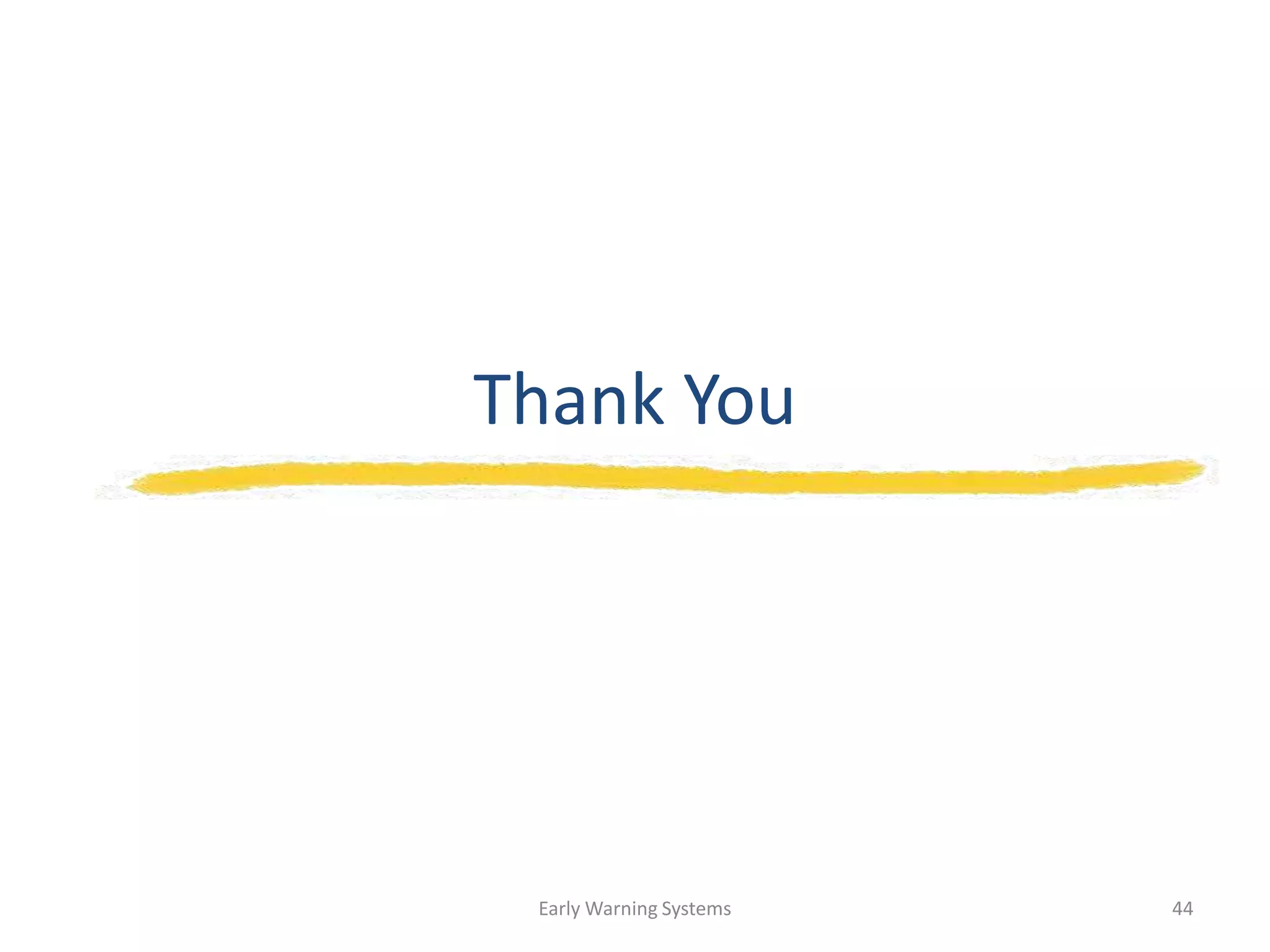 Thank You
Early Warning Systems 44
 