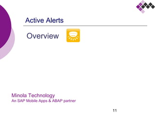 11
Minola Technology
An SAP Mobile Apps & ABAP partner
Overview
Active Alerts
 