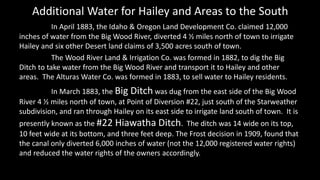Additional Water for Hailey and Areas to the South
In April 1883, the Idaho & Oregon Land Development Co. claimed 12,000
i...
