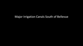 Major Irrigation Canals South of Bellevue
 