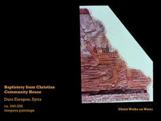 Baptistery from Christian  Community House Dura Europos, Syria ca. 240-256 tempera paintings Christ Walks on Water 