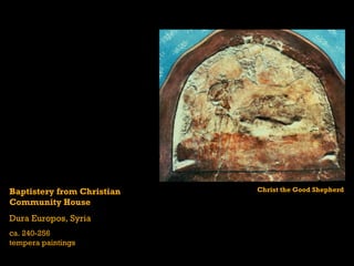 Baptistery from Christian  Community House Dura Europos, Syria ca. 240-256 tempera paintings Christ the Good Shepherd 
