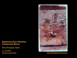 Baptistery from Christian  Community House Dura Europos, Syria ca. 240-256 tempera paintings Christ Healing the Paralytic 