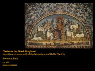Christ as the Good Shepherd from the entrance wall of the Mausoleum of Galla Placidia Ravenna, Italy ca. 425 tessera mosaic 