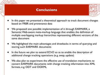Conclusions
• In this paper we presented a theoretical approach to track document changes
based on FRBR and provenance dat...