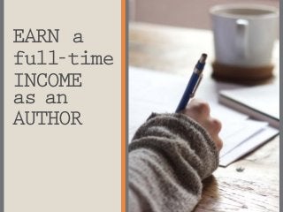 EARN a
full-time
INCOME
as an
AUTHOR
 