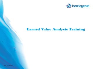 Earned Value Analysis Training
GPA – Confidential
 