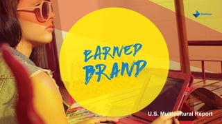Earned Brand 2016 U.S. Multicultural | 1
MONTH DAY, 2016
U.S. Multicultural Report
 
