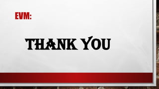EVM:
THANK YOU
 