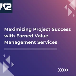 Maximizing Project Success
with Earned Value
Management Services
 