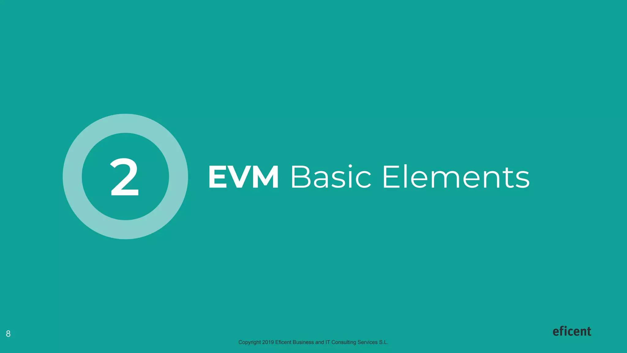 Copyright 2019 Eficent Business and IT Consulting Services S.L.
8
EVM Basic Elements2
 