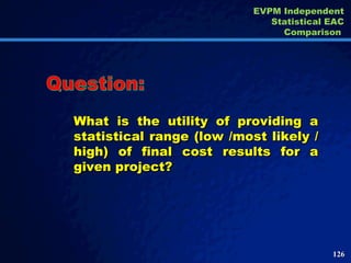 What is the utility of providing a statistical range (low /most likely / high) of final cost results for a given project?  Question: EVPM Independent Statistical EAC Comparison  