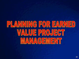 PLANNING FOR EARNED  VALUE PROJECT MANAGEMENT 