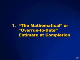 1. “The Mathematical” or “Overrun-to-Date” Estimate at Completion 