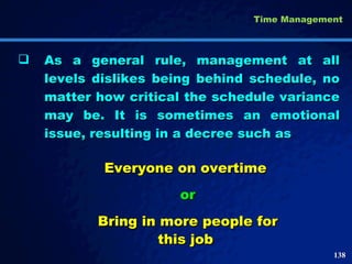 <ul><li>As a general rule, management at all levels dislikes being behind schedule, no matter how critical the schedule va...