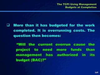 <ul><li>More than it has budgeted for the work completed. It is overrunning costs. The question then becomes: </li></ul>“ ...
