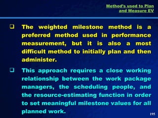 <ul><li>The weighted milestone method is a preferred method used in performance measurement, but it is also a most difficu...