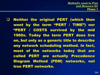<ul><li>Neither the original PERT (which then went by the term “PERT / TIME”) nor “PERT / COSTS survived by the mid 1960s....