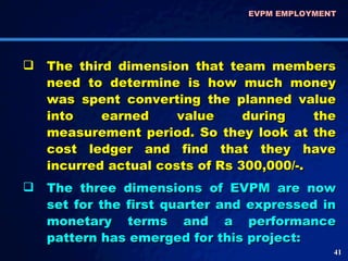 <ul><li>The third dimension that team members need to determine is how much money was spent converting the planned value i...